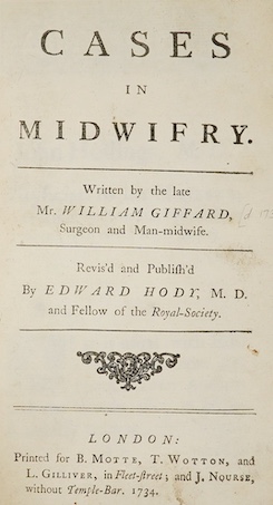 Giffard, William - Cases in Midwifery ... revised and published by Edward Hody ... 3 folded plates, half and title page decorations; contemp. gilt ruled calf, panelled spine with red label (distressed). 1734